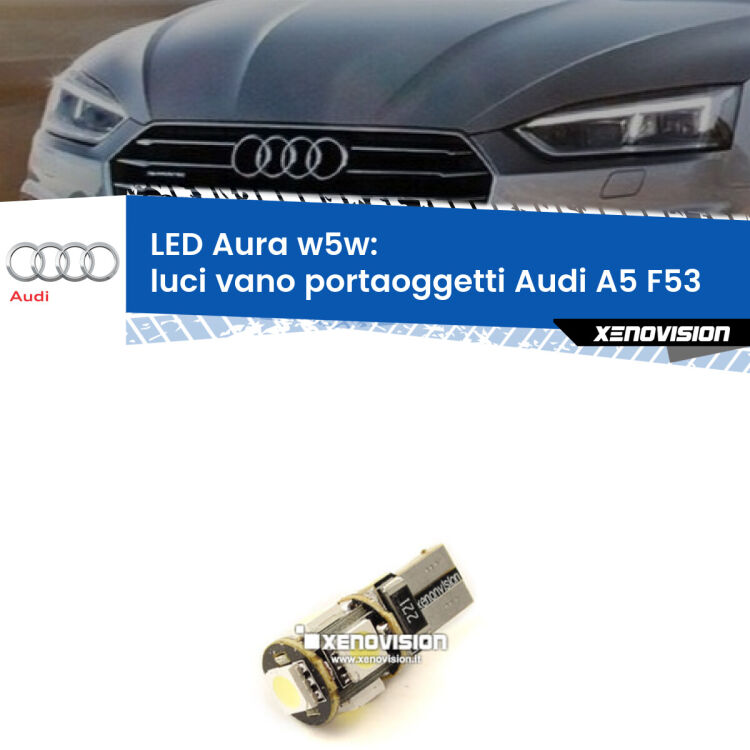 <strong>LED luci vano portaoggetti w5w per Audi A5</strong> F53 2016 - 2020. Una lampadina <strong>w5w</strong> canbus luce bianca 6000k modello Aura Xenovision.