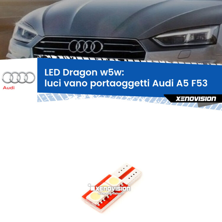<strong>LED luci vano portaoggetti per Audi A5</strong> F53 2016 - 2020. Lampade <strong>W5W</strong> a illuminazione laterale modello Dragon Xenovision.