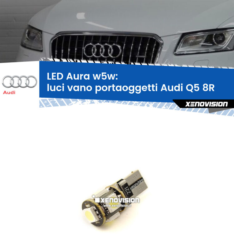 <strong>LED luci vano portaoggetti w5w per Audi Q5</strong> 8R 2008 - 2017. Una lampadina <strong>w5w</strong> canbus luce bianca 6000k modello Aura Xenovision.