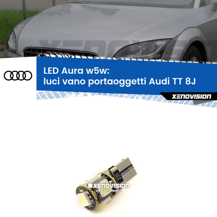 0 Luci Vano Portaoggetti LED per Audi TT 8J 2006 - 2014: Aura w5w <strong>LED luci vano portaoggetti w5w per Audi TT</strong> 8J 2006 - 2014. Una lampadina <strong>w5w</strong> canbus luce bianca 6000k modello Aura Xenovision.
