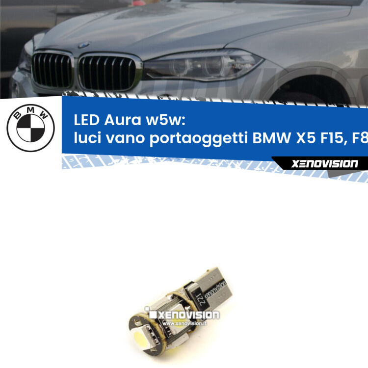 0 Luci Vano Portaoggetti LED per BMW X5 F15, F85 2014 - 2018: Aura w5w <strong>LED luci vano portaoggetti w5w per BMW X5</strong> F15, F85 2014 - 2018. Una lampadina <strong>w5w</strong> canbus luce bianca 6000k modello Aura Xenovision.