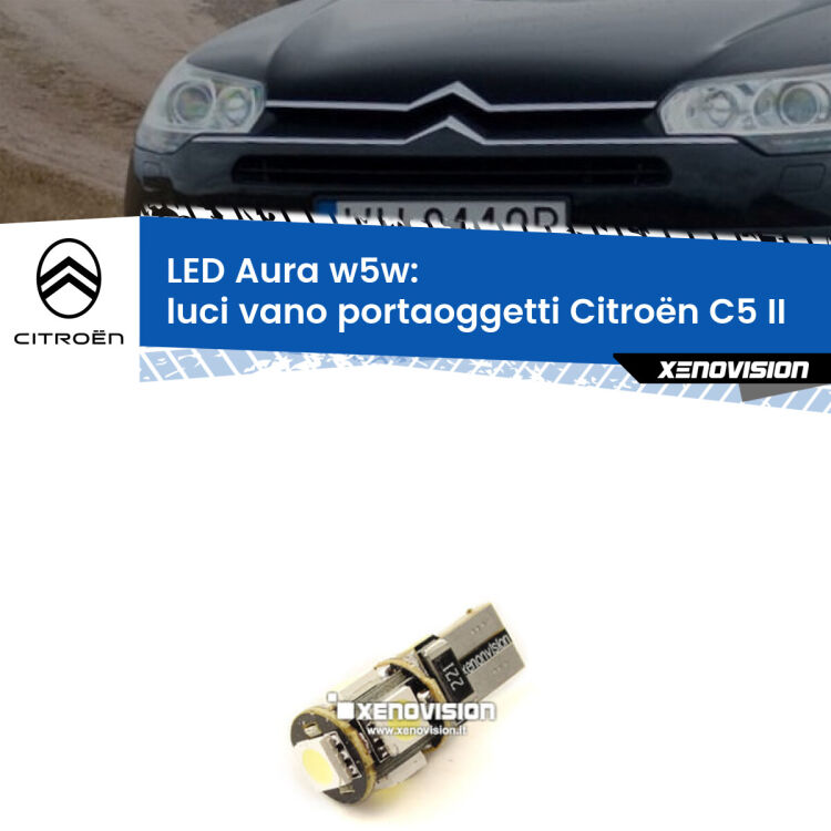 0 Luci Vano Portaoggetti LED per Citroën C5 II 2008 - 2014: Aura w5w <strong>LED luci vano portaoggetti w5w per Citroën C5</strong> II 2008 - 2014. Una lampadina <strong>w5w</strong> canbus luce bianca 6000k modello Aura Xenovision.