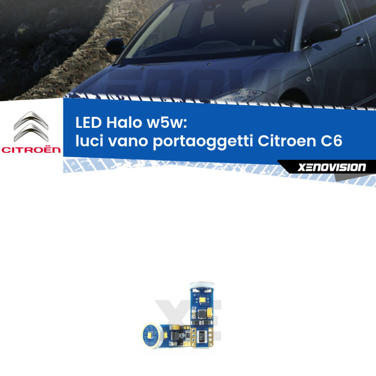0 Luci Vano Portaoggetti LED per Citroen C6 2005 - 2012: W5W Halo <strong>LED luci vano portaoggetti per Citroen C6</strong> 2005 - 2012. Lampade <strong>W5W</strong> modello Halo Xenovision con chip led Philips.