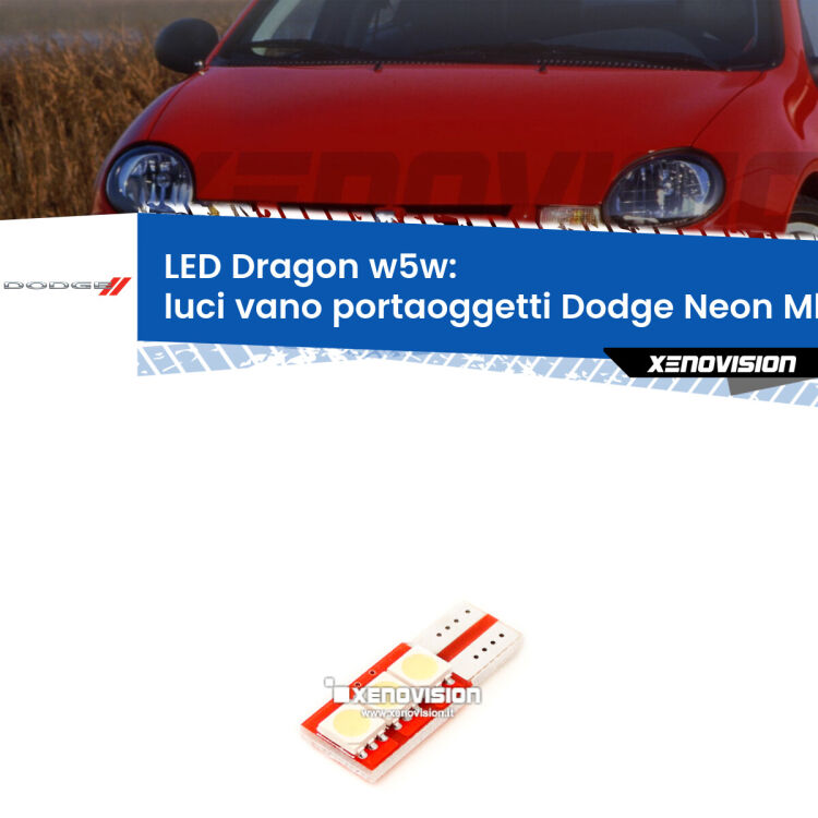 <strong>LED luci vano portaoggetti per Dodge Neon</strong> Mk2 1999 - 2005. Lampade <strong>W5W</strong> a illuminazione laterale modello Dragon Xenovision.