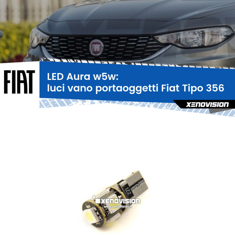 Luci Vano Portaoggetti LED per Fiat Tipo 356 2015 in poi: Aura w5w <strong>LED luci vano portaoggetti w5w per Fiat Tipo</strong> 356 2015 in poi. Una lampadina <strong>w5w</strong> canbus luce bianca 6000k modello Aura Xenovision.
