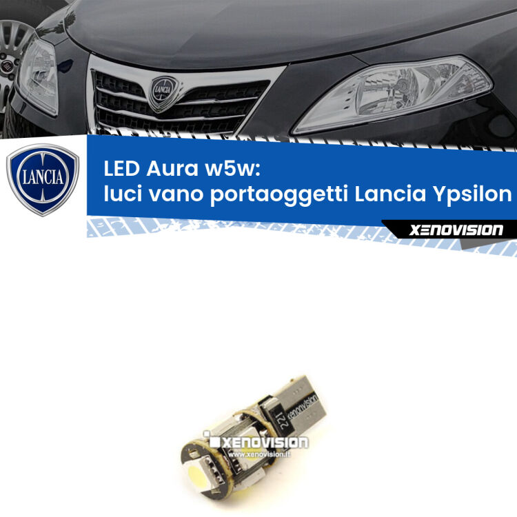 Luci Vano Portaoggetti LED per Lancia Ypsilon II 312 2011 in poi: Aura w5w <strong>LED luci vano portaoggetti w5w per Lancia Ypsilon</strong> II 312 2011 in poi. Una lampadina <strong>w5w</strong> canbus luce bianca 6000k modello Aura Xenovision.