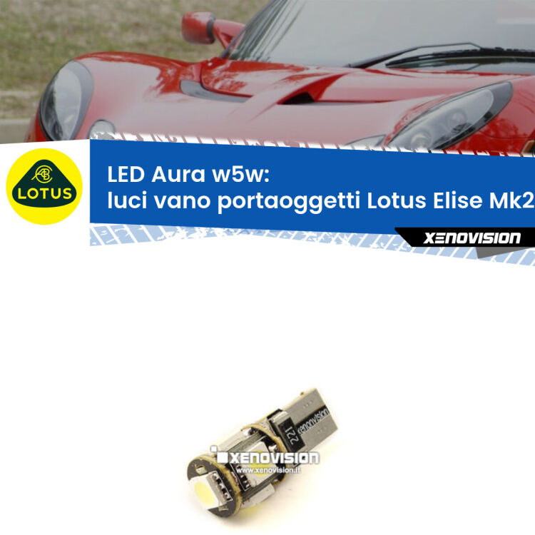 0 Luci Vano Portaoggetti LED per Lotus Elise Mk2 2000 - 2009: Aura w5w <strong>LED luci vano portaoggetti w5w per Lotus Elise</strong> Mk2 2000 - 2009. Una lampadina <strong>w5w</strong> canbus luce bianca 6000k modello Aura Xenovision.