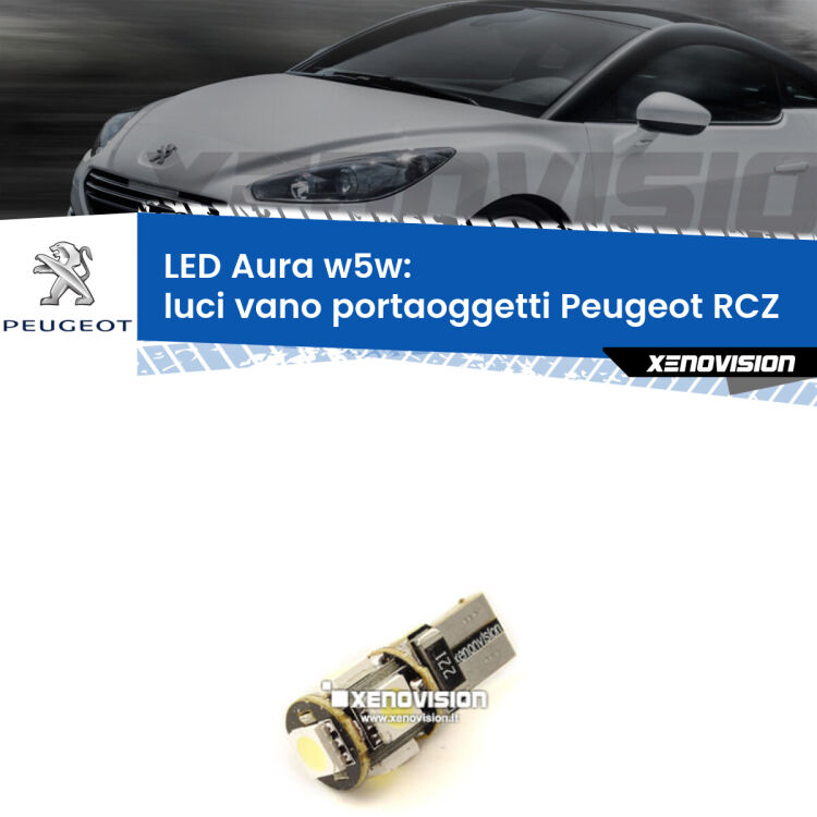 0 Luci Vano Portaoggetti LED per Peugeot RCZ 2010 - 2015: Aura w5w <strong>LED luci vano portaoggetti w5w per Peugeot RCZ</strong> 2010 - 2015. Una lampadina <strong>w5w</strong> canbus luce bianca 6000k modello Aura Xenovision.