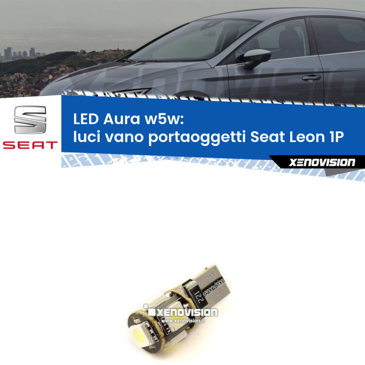 Luci Vano Portaoggetti LED per Seat Leon 1P 2005 - 2012: Aura w5w <strong>LED luci vano portaoggetti w5w per Seat Leon</strong> 1P 2005 - 2012. Una lampadina <strong>w5w</strong> canbus luce bianca 6000k modello Aura Xenovision.