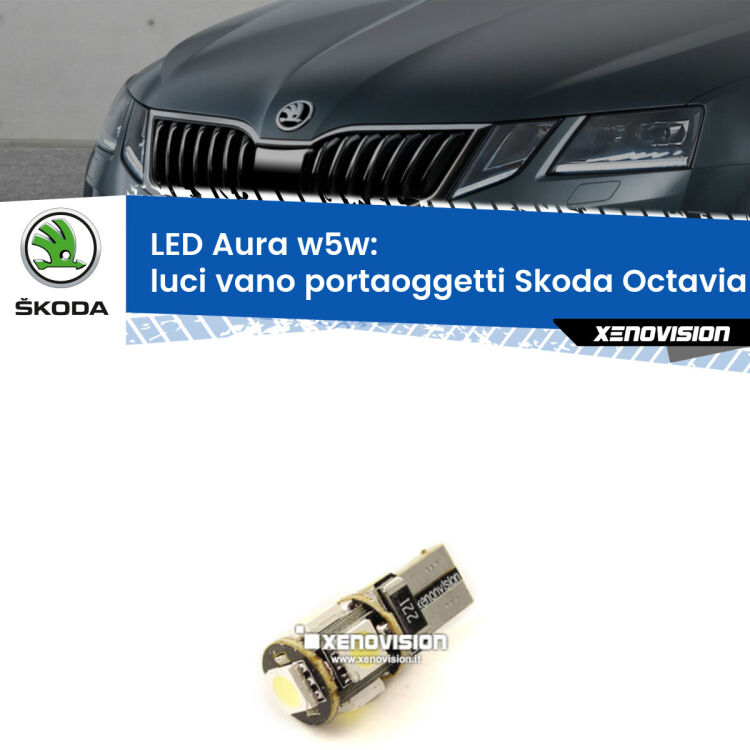 Luci Vano Portaoggetti LED per Skoda Octavia III 5E 2012 - 2018: Aura w5w <strong>LED luci vano portaoggetti w5w per Skoda Octavia III</strong> 5E 2012 - 2018. Una lampadina <strong>w5w</strong> canbus luce bianca 6000k modello Aura Xenovision.