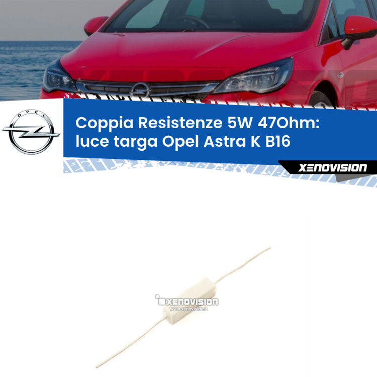 0 Opel Astra K B16 2015 - 2020: Resistenze Spegnispia 5W Economica per Luce Targa (Coppia) Coppia di resistenze in ceramica 5 Watt, economiche, durature ed efficaci per spegnere eventuali spie su luce targa per Opel Astra K B16 2015 - 2020. Va collegata in parallalelo.
