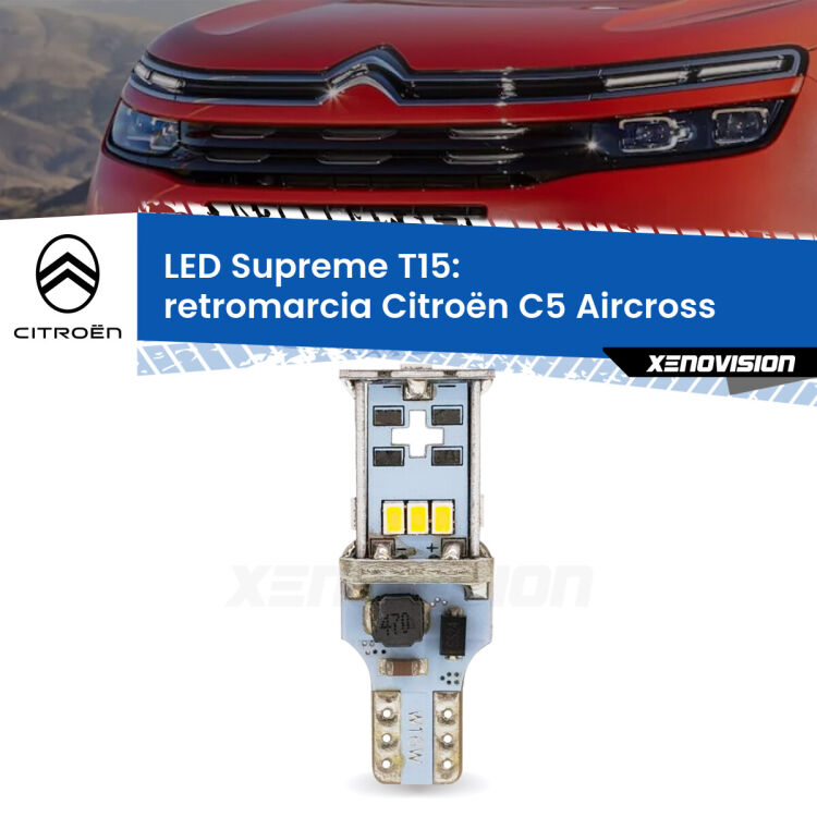 0 Retromarcia LED Citroën C5 Aircross 2017 in poi: T15 Supreme <strong>LED retromarcia per Citroën C5 Aircross</strong> 2017 in poi. 15 Chip CREE 3535, sviluppa un'incredibile potenza. Qualità Massima. Oltre 6W reali di pura potenza.