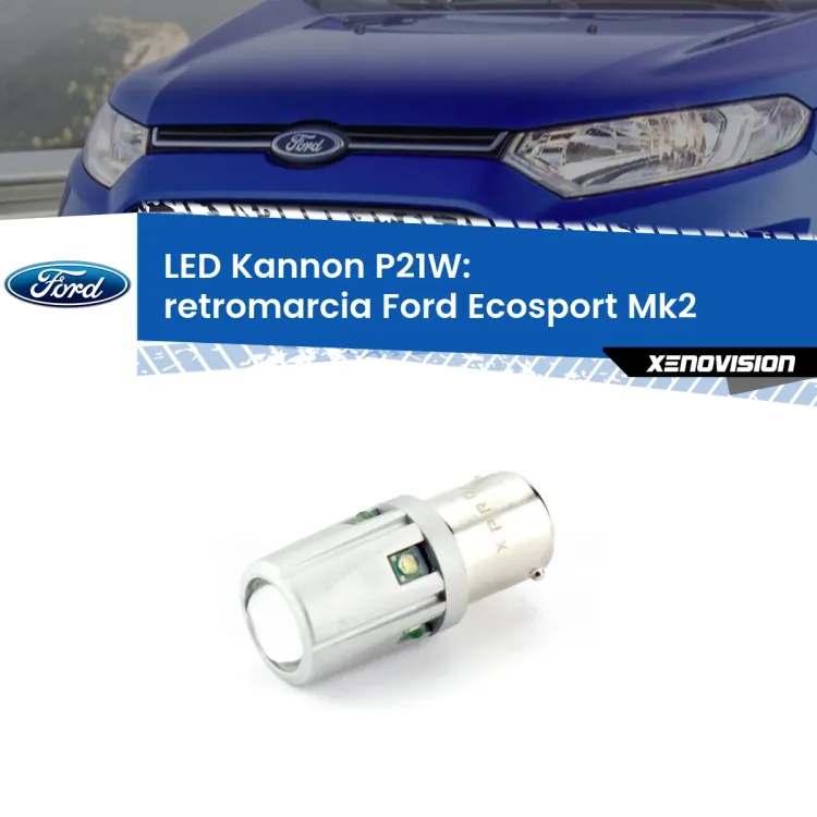 0 Retromarcia LED Ford Ecosport II 2012 - 2016: P21W Kannon <strong>LED per Retromarcia Ford Ecosport II 2012 - 2016.</strong>Lampadina P21W con una poderosa illuminazione frontale rafforzata da 5 potenti chip laterali.