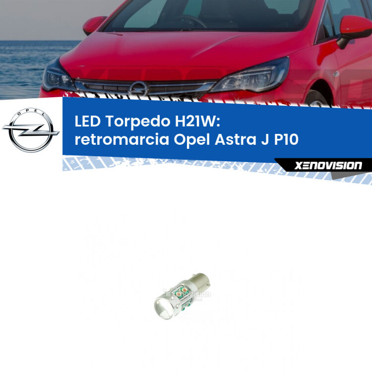 <strong>Retromarcia LED 6000k per Opel Astra J</strong> P10 2009 - 2015. Lampada <strong>H21W</strong> canbus modello Torpedo.