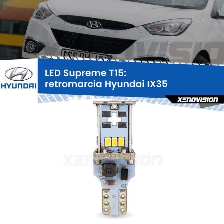 0 Retromarcia LED Hyundai IX35  2009 - 2015: T15 Supreme <strong>LED retromarcia per Hyundai IX35</strong>  2009 - 2015. 15 Chip CREE 3535, sviluppa un'incredibile potenza. Qualità Massima. Oltre 6W reali di pura potenza.
