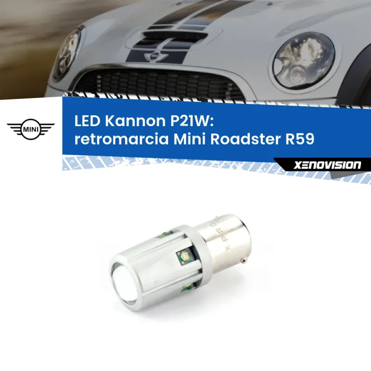 0 Retromarcia LED Mini Roadster R59 2010 - 2015: P21W Kannon <strong>LED per Retromarcia Mini Roadster R59 2010 - 2015.</strong>Lampadina P21W con una poderosa illuminazione frontale rafforzata da 5 potenti chip laterali.