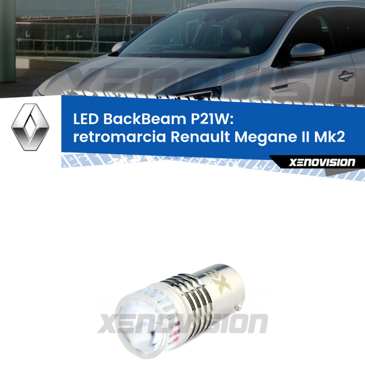<strong>Retromarcia LED per Renault Megane II</strong> Mk2 2002 - 2007. Lampada <strong>P21W</strong> canbus. Illumina a giorno con questo straordinario cannone LED a luminosità estrema.