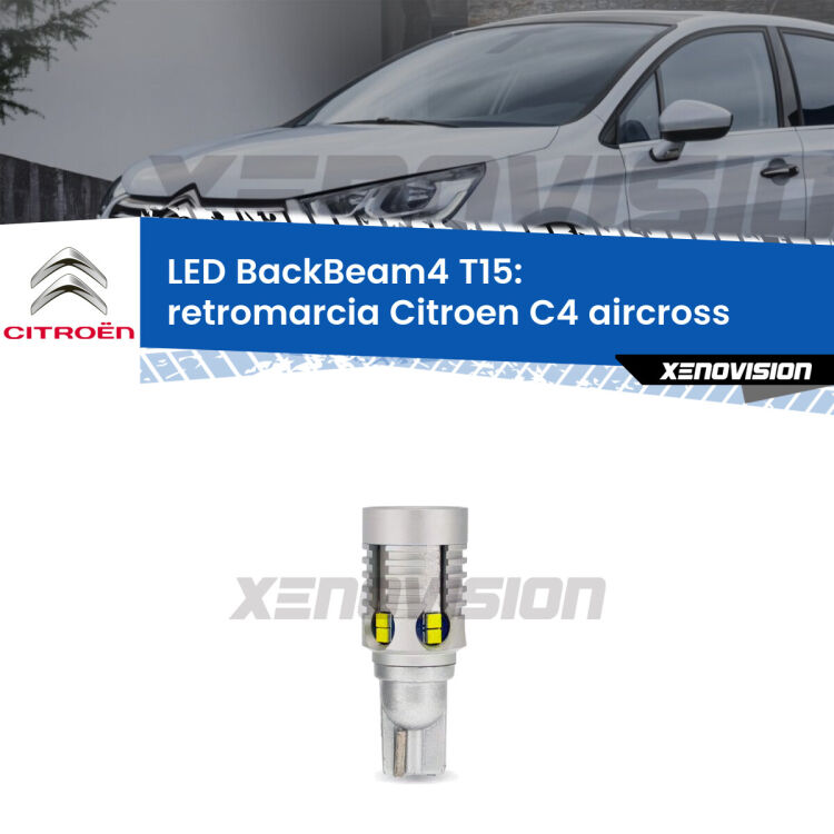 <strong>Retromarcia LED per Citroen C4 aircross</strong>  2010 - 2018. Lampada <strong>T15</strong> canbus modello BackBeam4.