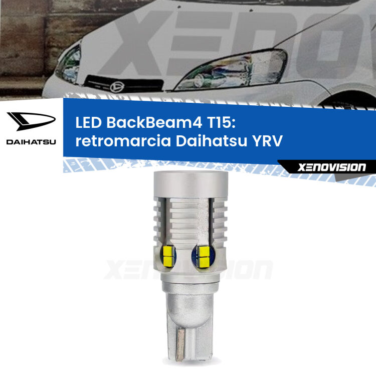 0 Retromarcia LED T15 BackBeam4 per Daihatsu YRV  2000 - 2005 <strong>Retromarcia LED per Daihatsu YRV</strong>  2000 - 2005. Lampada <strong>T15</strong> canbus modello BackBeam4.