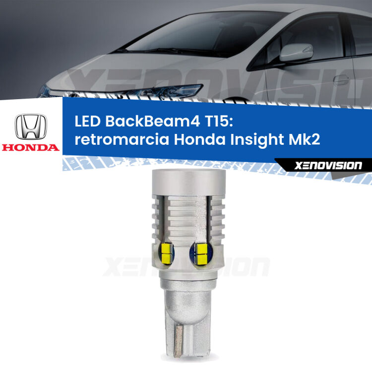 0 Retromarcia LED T15 BackBeam4 per Honda Insight Mk2 2009 - 2017 <strong>Retromarcia LED per Honda Insight</strong> Mk2 2009 - 2017. Lampada <strong>T15</strong> canbus modello BackBeam4.