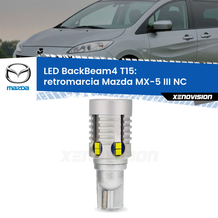0 Retromarcia LED T15 BackBeam4 per Mazda MX-5 III NC 2005 - 2014 <strong>Retromarcia LED per Mazda MX-5 III</strong> NC 2005 - 2014. Lampada <strong>T15</strong> canbus modello BackBeam4.