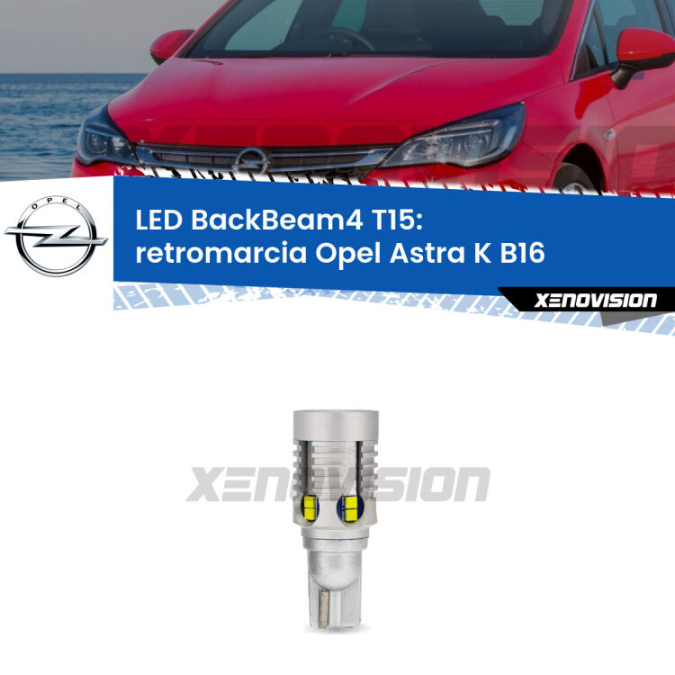 <strong>Retromarcia LED per Opel Astra K</strong> B16 2015 - 2020. Lampada <strong>T15</strong> canbus modello BackBeam4.