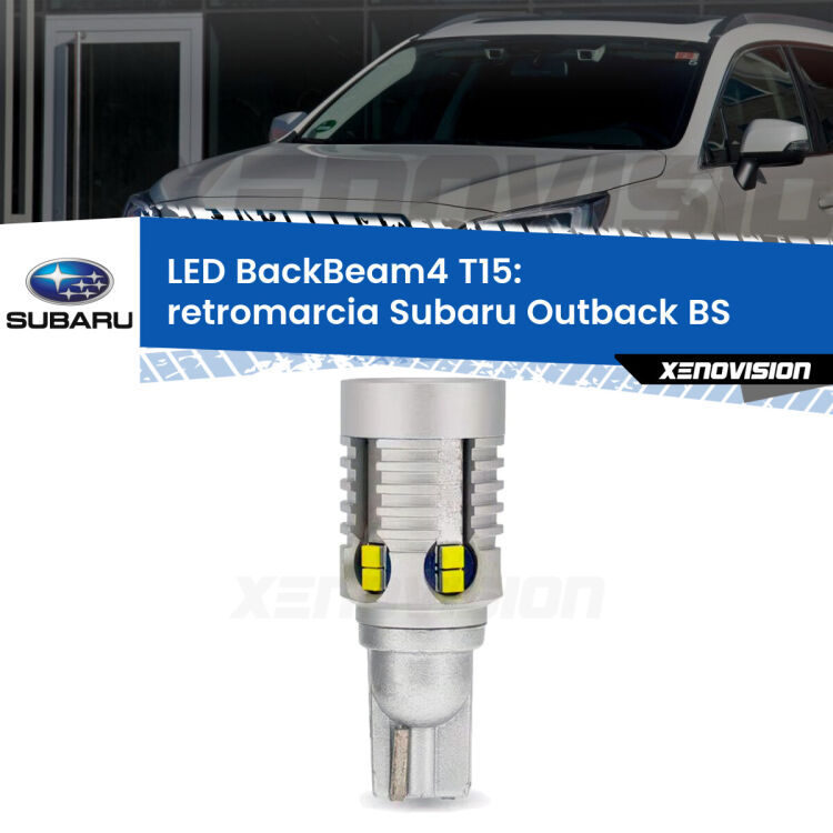 0 Retromarcia LED T15 BackBeam4 per Subaru Outback BS 2014 in poi <strong>Retromarcia LED per Subaru Outback</strong> BS 2014 in poi. Lampada <strong>T15</strong> canbus modello BackBeam4.