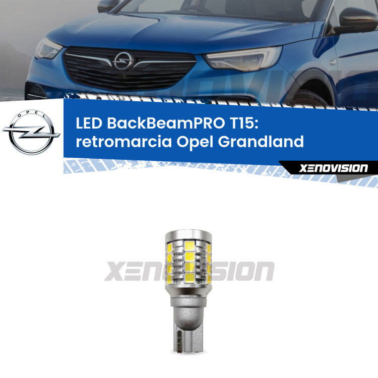 <strong>Luce retromarcia LED per Opel Grandland</strong>  2017 in poi. Lampadina <b>T15</b> esageratamente spinta: 15W di potenza, 20 volte più luce delle originali.