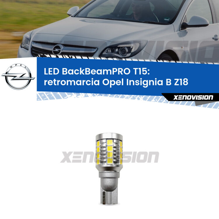 <strong>Luce retromarcia LED per Opel Insignia B</strong> Z18 2017 in poi. Lampadina <b>T15</b> esageratamente spinta: 15W di potenza, 20 volte più luce delle originali.