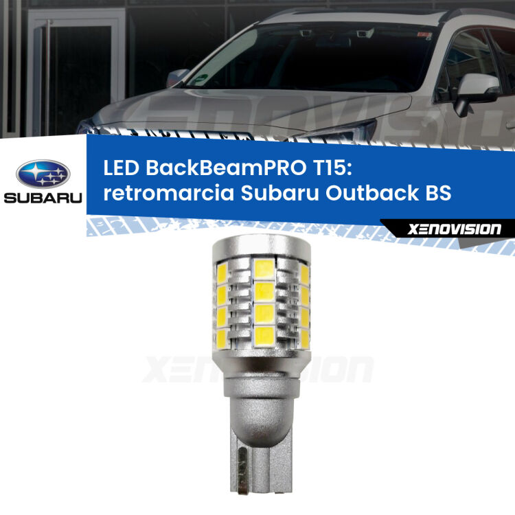 0 Retromarcia LED T15 BackBeamPRO per Subaru Outback BS 2014 in poi <strong>Luce retromarcia LED per Subaru Outback</strong> BS 2014 in poi. Una lampadina <b>T15</b> esageratamente spinta: 15W di potenza, 20 volte più luce delle originali.
