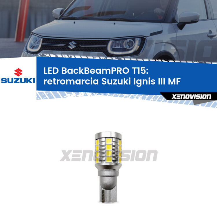 <strong>Luce retromarcia LED per Suzuki Ignis III</strong> MF 2016 in poi. Lampadina <b>T15</b> esageratamente spinta: 15W di potenza, 20 volte più luce delle originali.