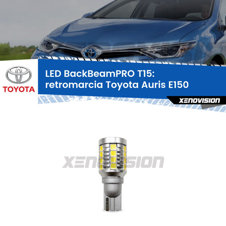 <strong>Luce retromarcia LED per Toyota Auris</strong> E150 2010 - 2012. Lampadina <b>T15</b> esageratamente spinta: 15W di potenza, 20 volte più luce delle originali.