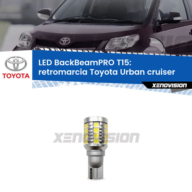 <strong>Luce retromarcia LED per Toyota Urban cruiser</strong>  2007 - 2016. Lampadina <b>T15</b> esageratamente spinta: 15W di potenza, 20 volte più luce delle originali.