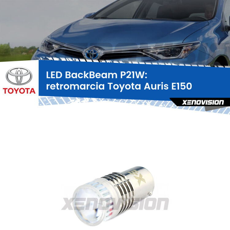 <strong>Retromarcia LED per Toyota Auris</strong> E150 2006 - 2009. Lampada <strong>P21W</strong> canbus. Illumina a giorno con questo straordinario cannone LED a luminosità estrema.