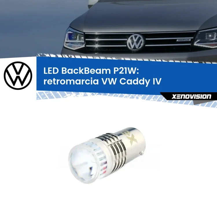 0 Retromarcia LED VW Caddy IV  2015 - 2017: P21W BackBeam <strong>Retromarcia LED per VW Caddy IV</strong>  2015 - 2017. Lampada <strong>P21W</strong> canbus. Illumina a giorno con questo straordinario cannone LED a luminosità estrema.