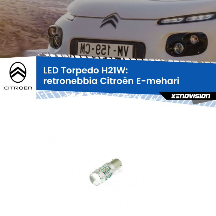0 Retronebbia LED per Citroën E-mehari 2016 in poi: H21W Torpedo <strong>Retronebbia LED rosso per Citroën E-mehari</strong> 2016 in poi. Lampada <strong>H21W</strong> canbus modello Torpedo.