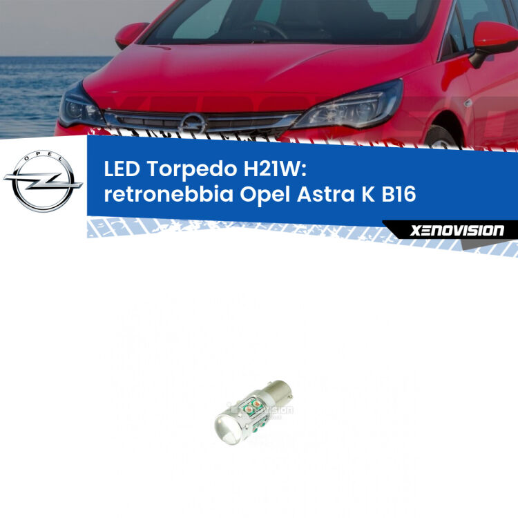 <strong>Retronebbia LED rosso per Opel Astra K</strong> B16 2015 - 2020. Lampada <strong>H21W</strong> canbus modello Torpedo.