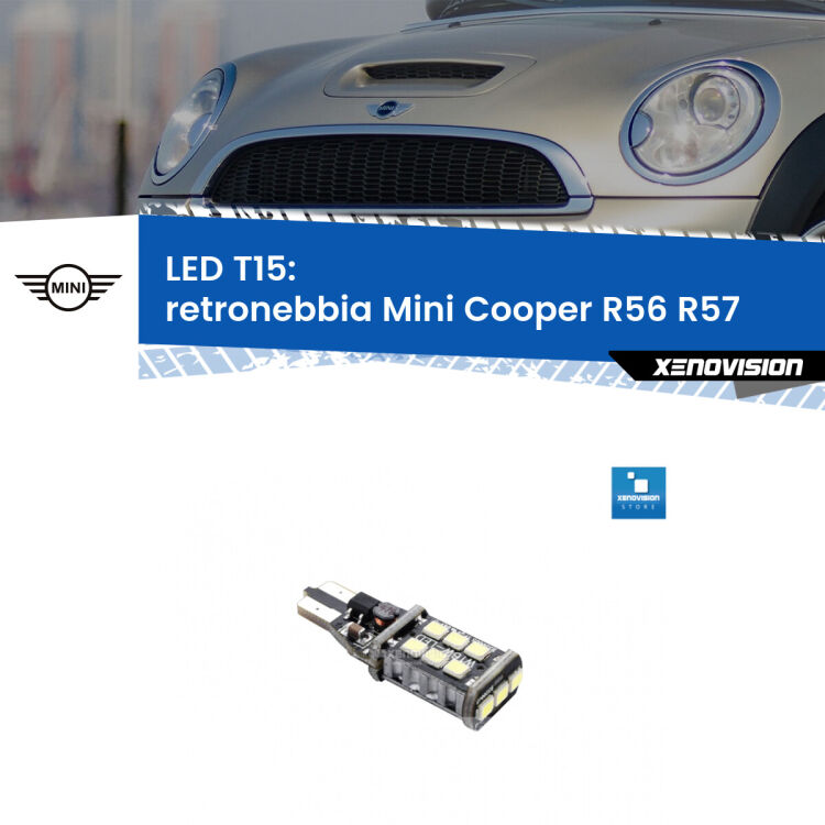 0 Retronebbia LED T15 per Mini Cooper R56 R57 2006 - 2013 <strong>retronebbia LED per Mini Cooper</strong> R56 R57 2006 - 2013. Lampadina <strong>T15</strong> Canbus Xenovision.