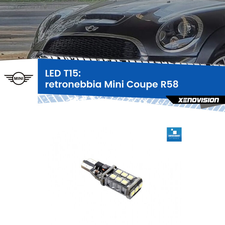 0 Retronebbia LED T15 per Mini Coupe R58 2011 - 2015 <strong>retronebbia LED per Mini Coupe</strong> R58 2011 - 2015. Lampadina <strong>T15</strong> Canbus Xenovision.