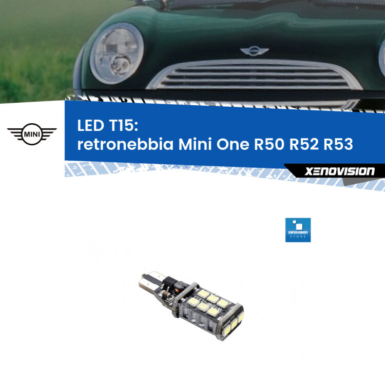 0 Retronebbia LED T15 per Mini One R50 R52 R53 2001 - 2006 <strong>retronebbia LED per Mini One</strong> R50 R52 R53 2001 - 2006. Lampadina <strong>T15</strong> Canbus Xenovision.