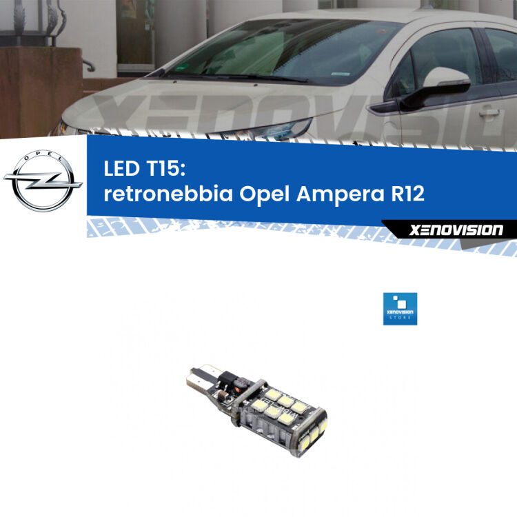 <strong>retronebbia LED per Opel Ampera</strong> R12 2011 - 2015. Lampadina <strong>T15</strong> Canbus Xenovision.