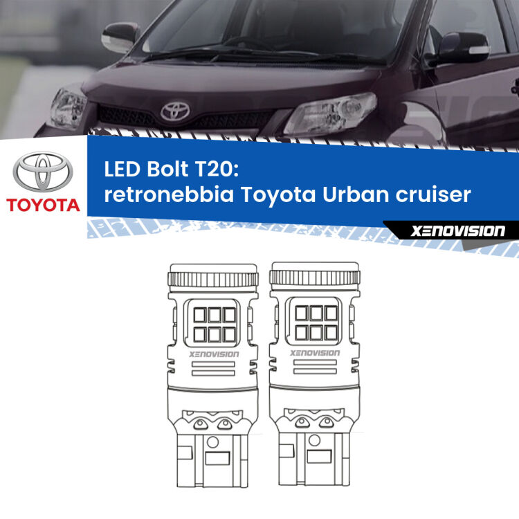 0 Retronebbia LED Toyota Urban cruiser 2007 - 2016: T20 Bolt <strong>Retronebbia LED per Toyota Urban cruiser</strong> 2007 - 2016. Coppia lampade <strong>T20</strong> modello Bolt canbus.