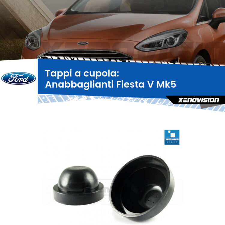 <strong>Tappi coprifaro a cupola</strong> per Anabbaglianti Ford Fiesta V: indispensabili per kit LED a ventola. Evitano il soffocamento ventole e fulminazione del kit LED.