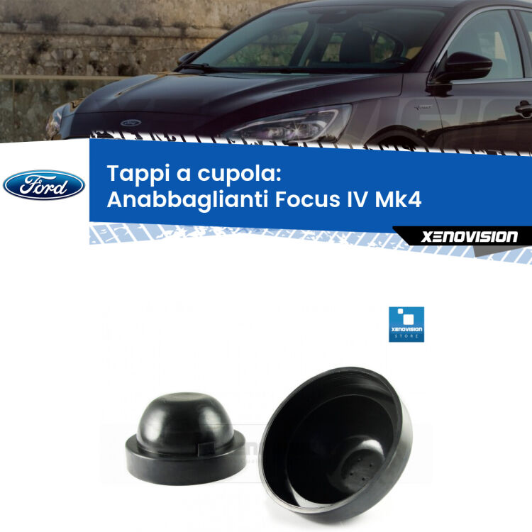 <strong>Tappi coprifaro a cupola</strong> per Anabbaglianti Ford Focus IV: indispensabili per kit LED a ventola. Evitano il soffocamento ventole e fulminazione del kit LED.