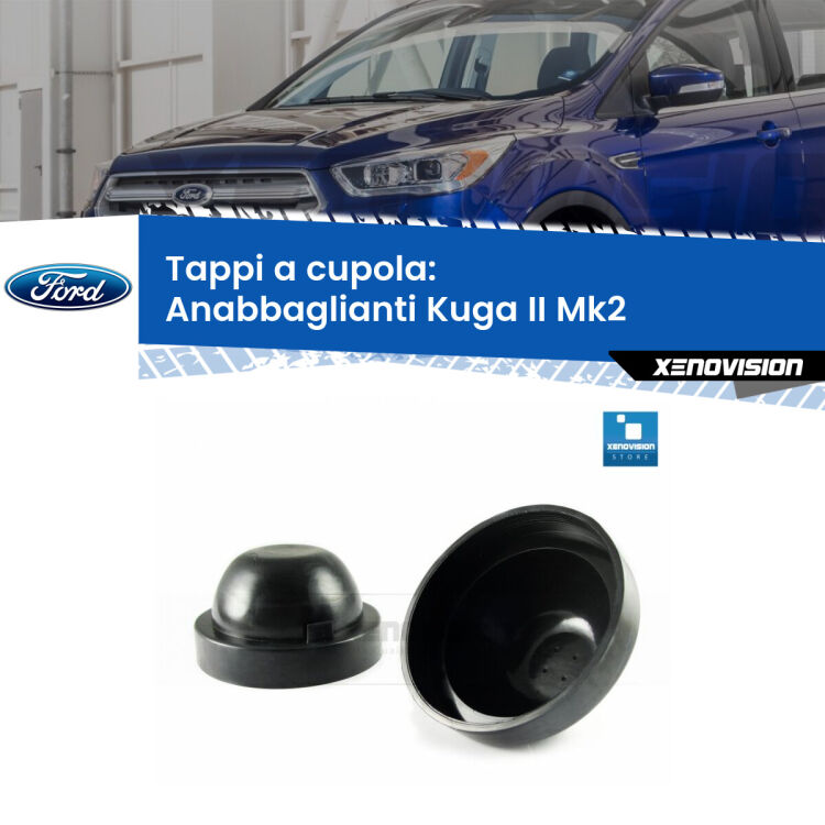 <strong>Tappi coprifaro a cupola</strong> per Anabbaglianti Ford Kuga II: indispensabili per kit LED a ventola. Evitano il soffocamento ventole e fulminazione del kit LED.