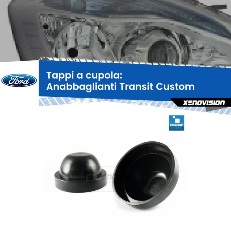 <strong>Tappi coprifaro a cupola</strong> per Anabbaglianti Ford Transit Custom: indispensabili per kit LED a ventola. Evitano il soffocamento ventole e fulminazione del kit LED.