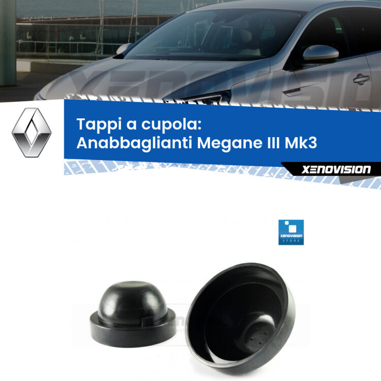 <strong>Tappi coprifaro a cupola</strong> per Anabbaglianti Renault Megane III: indispensabili per kit LED a ventola. Evitano il soffocamento ventole e fulminazione del kit LED.