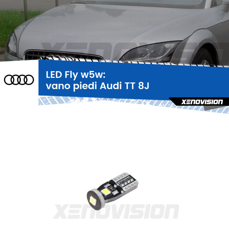 0 Vano Piedi LED Audi TT 8J 2006 - 2011: W5W Fly <strong>vano piedi LED per Audi TT</strong> 8J 2006 - 2011. Lampadina <strong>w5w</strong> Canbus compatta modello Fly Xenovision.