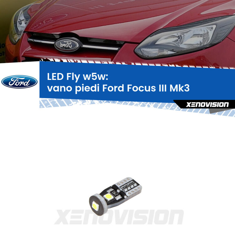 <strong>vano piedi LED per Ford Focus III</strong> Mk3 2011 - 2014. Coppia lampadine <strong>w5w</strong> Canbus compatte modello Fly Xenovision.