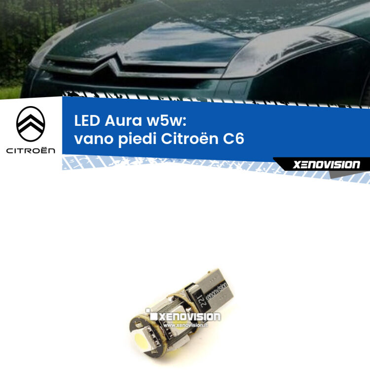 0 Vano Piedi LED per Citroën C6  2005 - 2012: Aura w5w <strong>LED vano piedi w5w per Citroën C6</strong>  2005 - 2012. Una lampadina <strong>w5w</strong> canbus luce bianca 6000k modello Aura Xenovision.